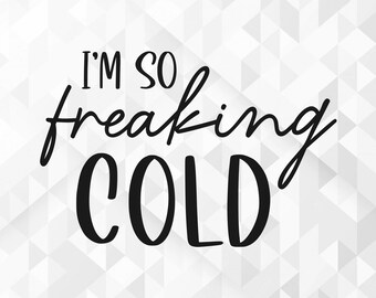 I'm So Freaking Cold SVG, Christmas Svg, Winter Svg, Merry Christmas Svg, Hello Winter Svg, Xmas Svg, Cut Files, Cricut, Png, Svg