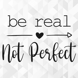 Be Real Not Perfect SVG, Kindness Svg, Positive Quote Svg ...