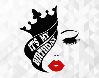 It&#39;s My Birthday SVG, Birthday Queen Svg, Crown Svg, Lips Svg, Eyes Svg, Birthday Girl Svg, It&#39;s My Birthday Cut Files, Cricut, Png, Svg