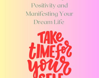 Transforming Your Mindset: Embracing Positivity and Manifesting Your Dream Life