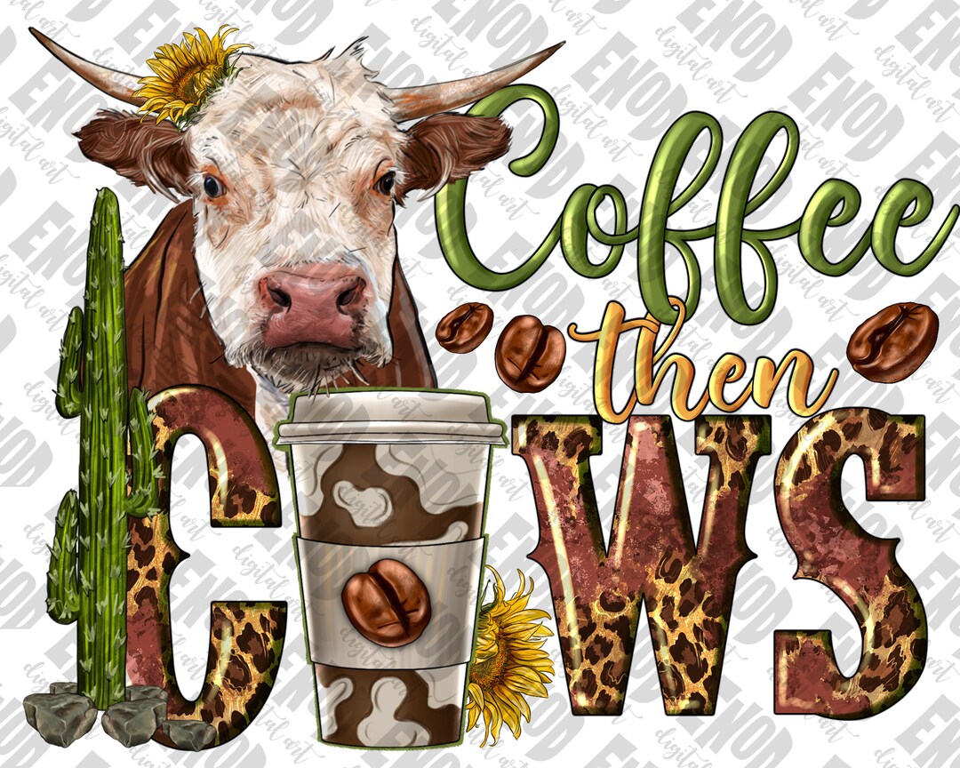 Coffee Then Cows Png Sublimation Design Download Cow Png Etsy