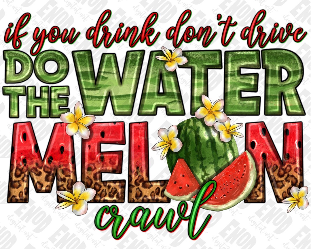 Drink Don T Drive Do The Watermelon Crawl