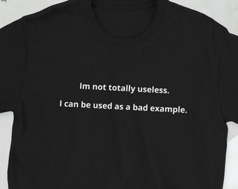 Brooklyn 99 T-Shirt ''Im not totally useless. I can be used as a bad example.'' Quote Shirt, Jake Peralta Quote, Funny Quote Shirt