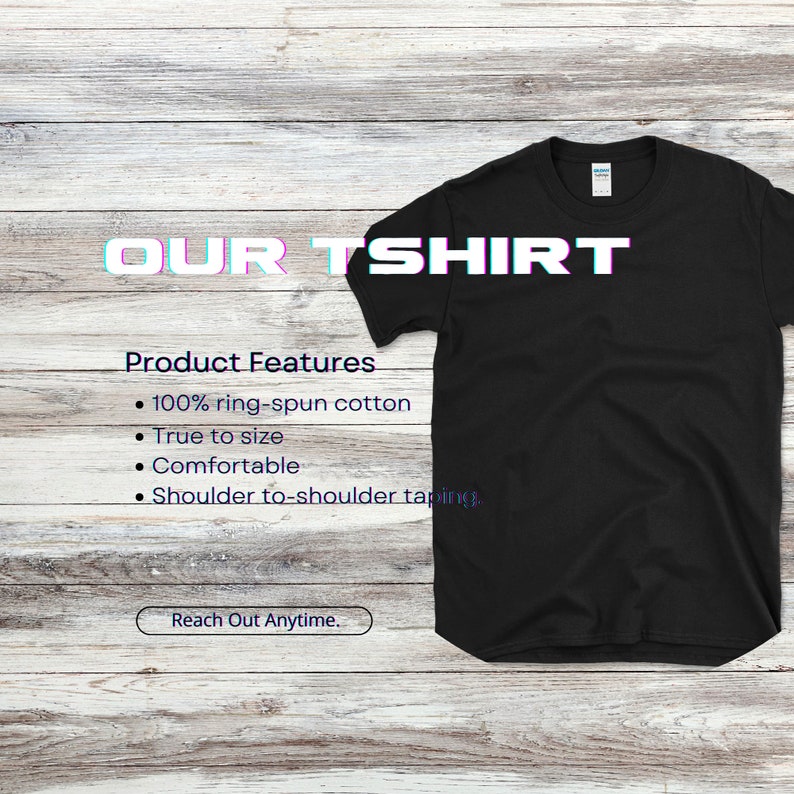 May include: A black t-shirt displayed on a wooden surface. The text "OUR TSHIRT" is at the top, with "Product Features" and bullet points below. The features listed are 100% ring-spun cotton, true to size, comfortable, and shoulder-to-shoulder taping. The text "Reach Out Anytime" is at the bottom.