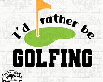 Golf SVG, Golf PNG, I'd Rather be Golfing, Golf Cut File