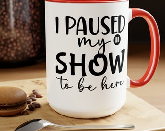 15oz I Paused My Show to be here Mug - Perfect for TV Lovers - Unique Ceramic Cup for Home and Office Use - Great Gift - Unique