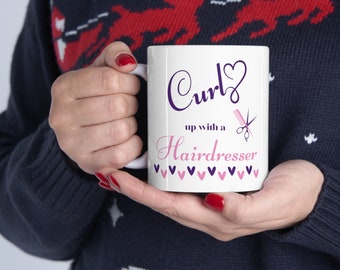 Hairdresser Gift, Curl Up With A Hairdresser Mug, Mug For Hairdresser, Stylist Gift, Hair Care Mug, Funny Hairdresser Mug, Hair Stylist Gift