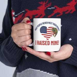 Ceramic Mug, Patriotic American Flag, 11oz - Most people never meet their heroes I Raised Mine -Coffee Cup, Father&#39;s Day Gift,