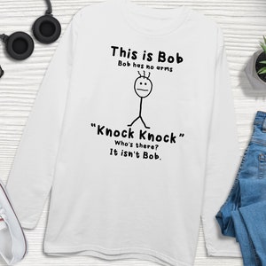 This Is Bob Bob Has No Arms Knock Knock Whos There It Isnt Bob Long Sleeved Shirt, Knock Knock Jokes, Humor Shirt, Funny Shirt, Bob Shirt