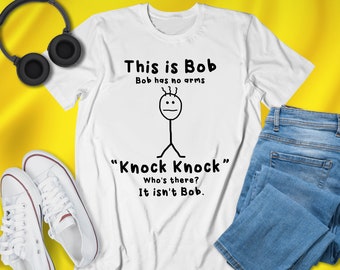 This Is Bob Bob Has No Arms Knock Knock Whos There It Isnt Bob T-Shirt, Knock Knock Jokes, Humor Shirt, Funny Shirt, Bob Shirt