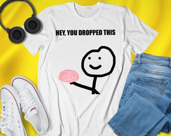 Hey You Dropped This Brain T-Shirt