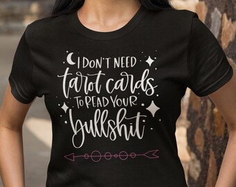 I Don't Need Tarot Cards to Read Your Bullshit -Unisex Tee Comfort Colors- Psychic-Tarot- Whimsigothic- Mystical- Wicca-Witchy-Paranormal