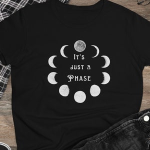 It's Just a Phase Women's T Shirt, Lunar Phase shirt, Full Moon T shirt, Astrology gift, Paranormal T shirt, Witchy gift, Gift for Women image 1