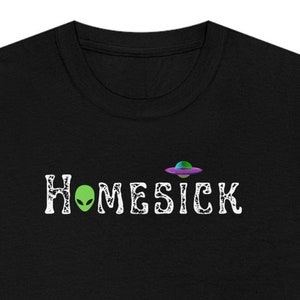 Homesick Alien and Ufo-Unisex T Alien T shirt Ufo Fan Gift Funny gift shirt-Area 51 shirt Paranormal gift gift for him gift for her Black