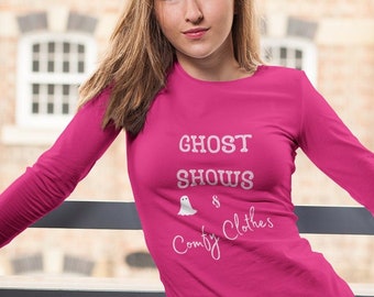 Ghost Shows & Comfy Clothes, long sleeve t shirt , Ghosthunter fan gift, paranormal fan shirt, gift for women, teen gift, Ghost Hunter Gear