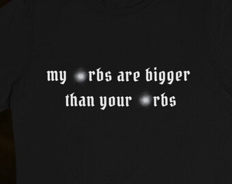 My Orbs are Bigger Than Your Orbs -Paranormal-Ghosthunters-Unisex Softstyle T-Shirt-Goth-Whimisgoth-Wiccan-Witchy