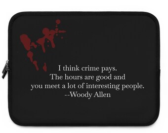 True Crime Fan-Laptop Sleeve- Woody Allen qoute- Crime Show Fan gift- Halloween-Goth- Gangster-Mob-Serial Killer