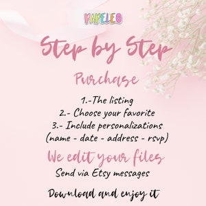 May include: A pink and white graphic with the text "Step by Step Purchase" and instructions on how to purchase a personalized item. The instructions include: 1. The listing, 2. Choose your favorite, 3. Include personalizations (name - date - address - rsvp). The graphic also includes the text "We edit your files. Send via Etsy messages. Download and enjoy it."