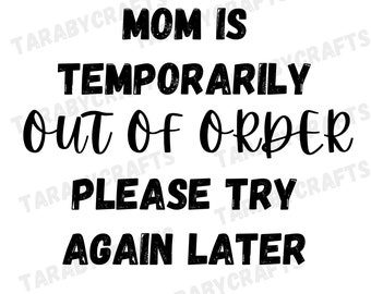 Mom is temporarily out of order SVG, Don&#39;t bother mom, SVG, Mothers Day gift idea, Try again later, Mothers Day SVG, Cricut files
