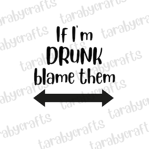 If I&#39;m Drunk Blame Them SVG png /Drinking SVG/funny drinking svg/blame them svg/wine svg/alcohol svg/drinking shirt svg file