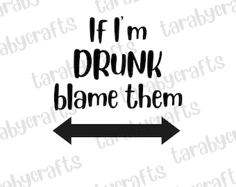 If I&#39;m Drunk Blame Them SVG png /Drinking SVG/funny drinking svg/blame them svg/wine svg/alcohol svg/drinking shirt svg file