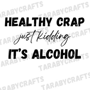 Healthy Crap Just Kidding It&#39;s Alcohol Svg/Png, Funny Tote Bag Svg, Sarcastic Quote Bag, Kidding Print, Funny Jpg,Bag Cricut