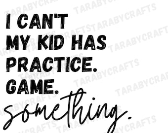I can&#39;t my kid has practice a game something SVG | Mom shirt | Soccer mom | Football mom | Sports mom | Funny mom shirt | Baseball mom