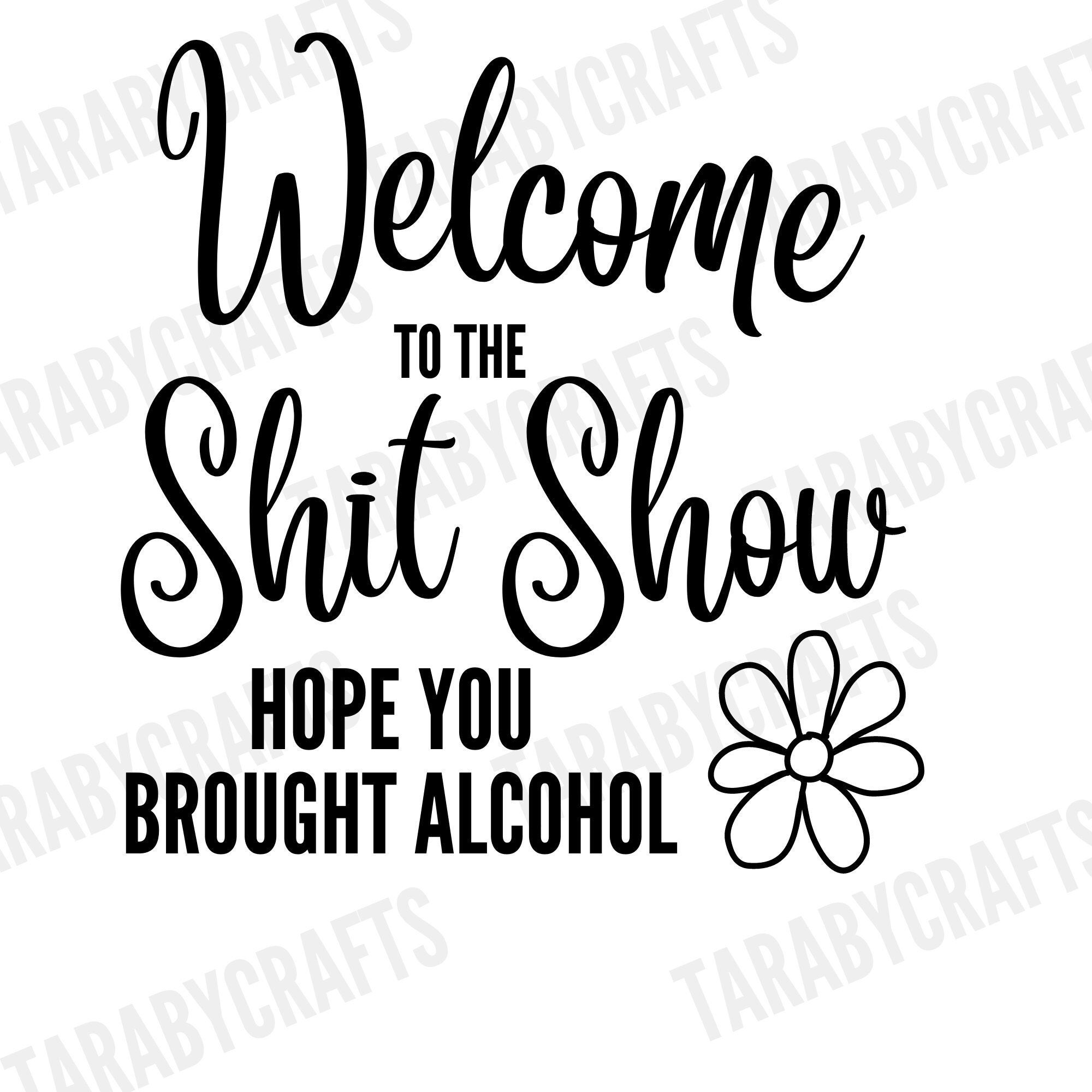 Funny Welcome Sign, Welcome to the Shitshow, Hope you brought alcohol, SVG file, PNG Design, Tshirt design