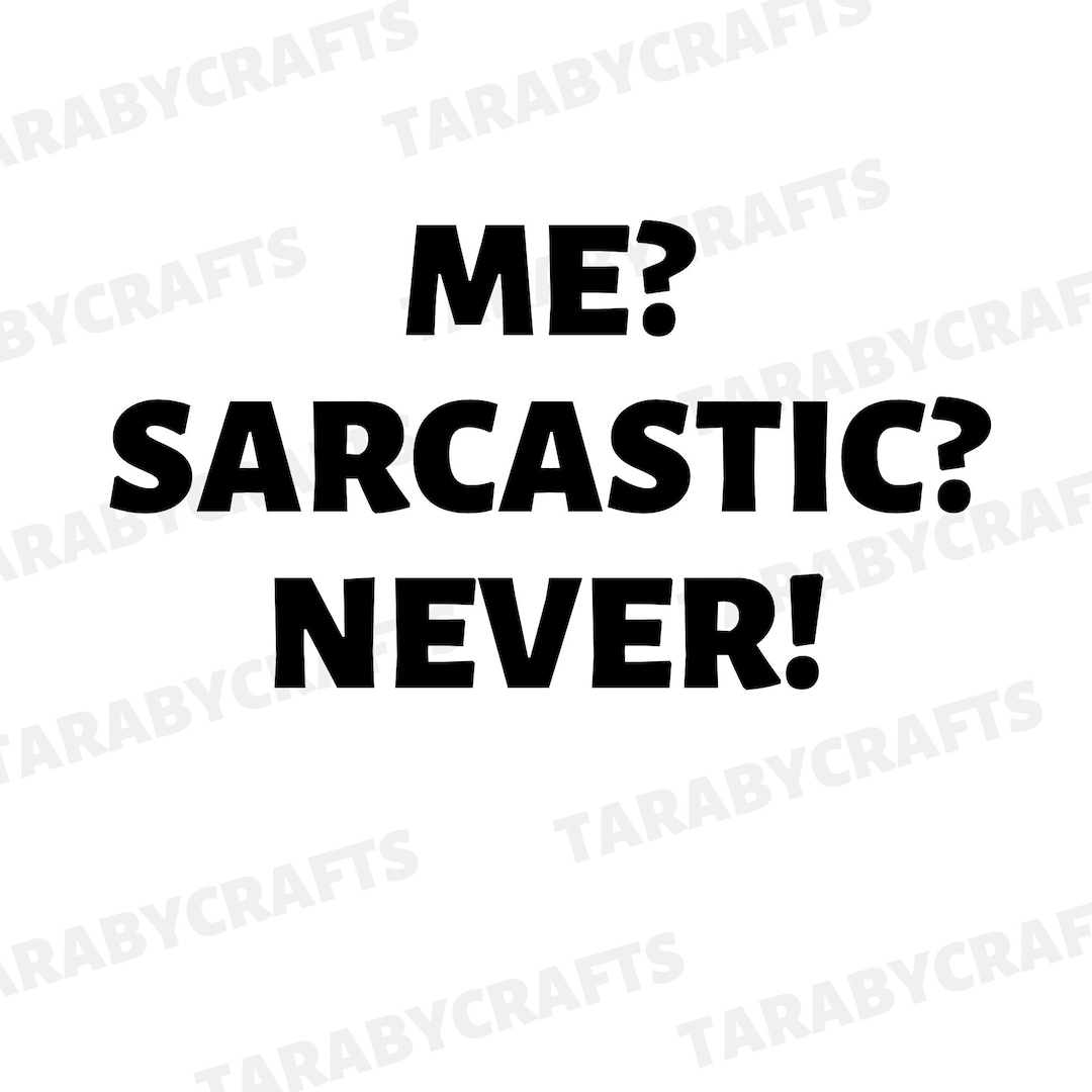 Me? Sarcastic? Never Svg/pdf, Sarcastic Svg, Smiley Svg, Sarcasm Quote, Sarcasm Printable, Funny ...