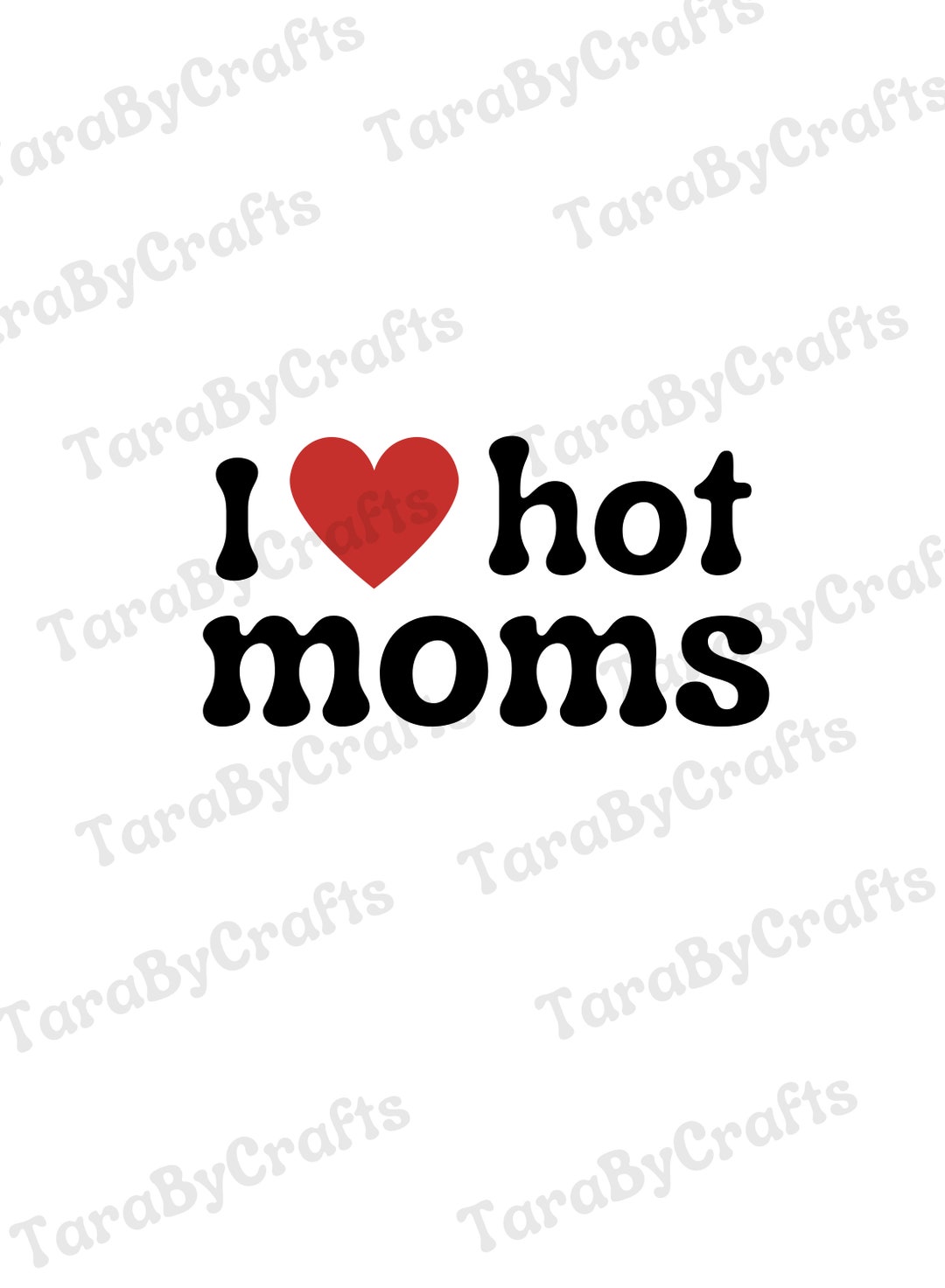 I Love Hot Moms Svg Love Svg Hot Moms T Fun T For Etsy