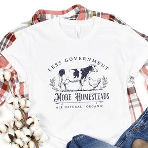 Less Government More Homesteads Shirt, Homesteading Shirt, Backyard Farmer Shirt, Homemaker Shirt, Self Sufficiency