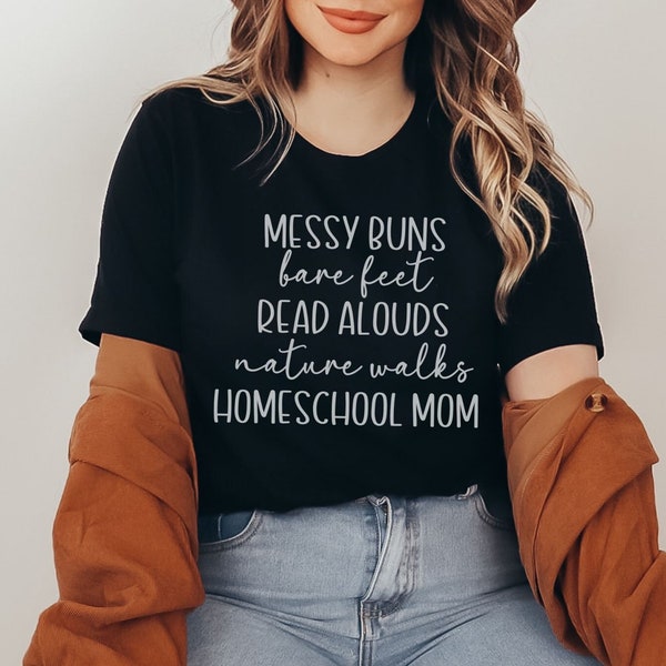 Homeschool Mom T-Shirt, Homeschooling Mama List, Messy Buns Bare Feet Read Alouds Nature Walks, Homeschool Mom Things, Gift for Homeschool