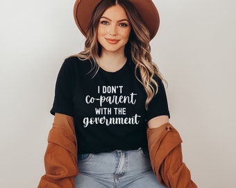 I Don't Co-Parent With the Government Shirt, Conservative Mom Shirt, Political Shirt, Freedom Shirt, Republican Mom Shirt