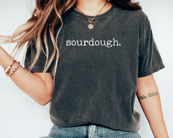 Sourdough Shirt, Holistic Health Shirt, Crunchy Mama Shirt, Sourdough Baker Shirt, Bread Baker Shirt, Homemaker Shirt, Comfort Colors