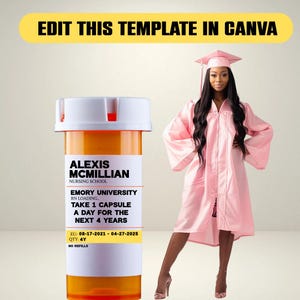 May include: A graduation-themed design featuring a pink graduation gown and cap. A prescription bottle is also in the image, with text that reads "Alexis McMillan, Nursing School, Emory University, Take 1 capsule a day for the next 4 years."