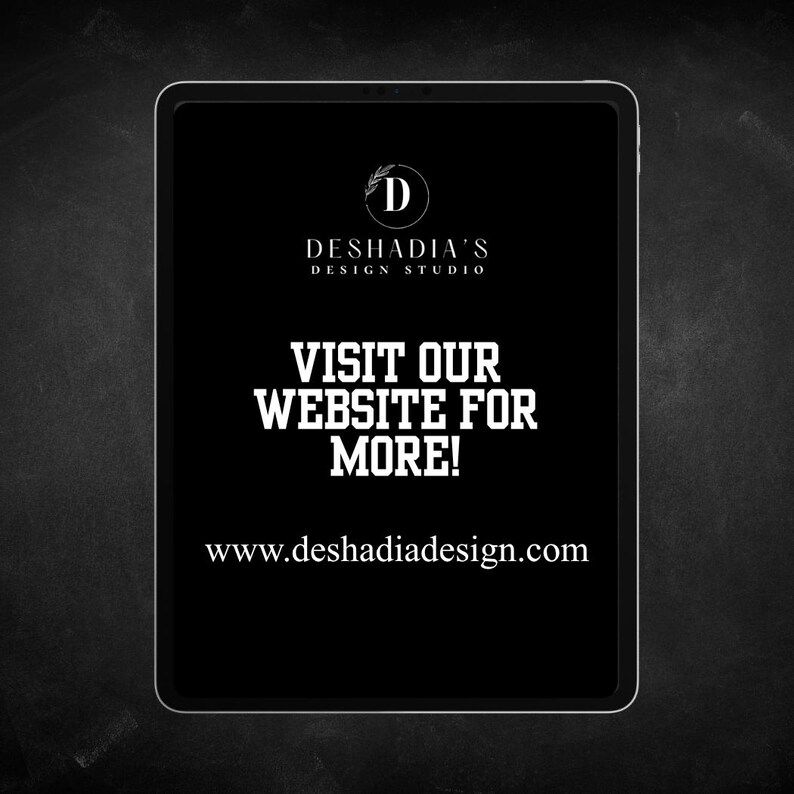 May include: A black tablet displays the text "DESHADIA'S DESIGN STUDIO" and "VISIT OUR WEBSITE FOR MORE!" in white. The website address www.deshadiadesign.com is also visible. The tablet is set against a dark, textured background.