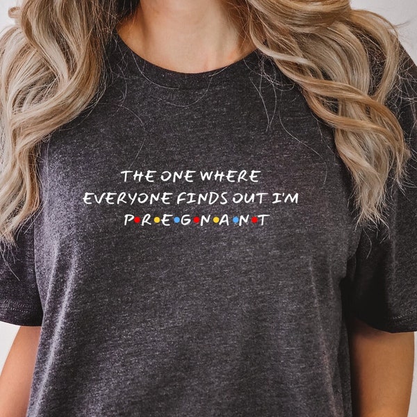 Pregnancy Reveal Shirt, Mothers Day Shirt,The One Where Everyone Finds Out I'm Pregnant, Pregnancy Announcement T-shirt