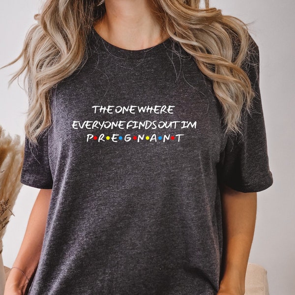 Pregnancy Reveal Shirt, Mothers Day Shirt,The One Where Everyone Finds Out I'm Pregnant, Pregnancy Announcement T-shirt