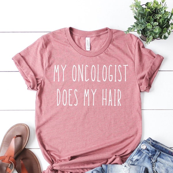 My Oncologist Does My Hair Shirt, Funny Cancer Shirt, Chemotherapy Tshirt, Chemo Shirt, Cancer Survivor Tshirt, Cancer Survivor Gift