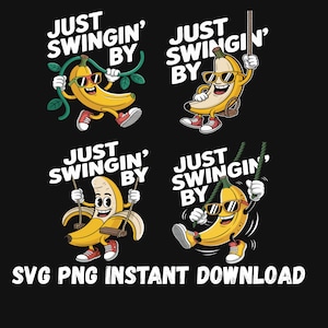 Funny Banana SVG PNG Bundle – Just Swingin’ By Cartoon Fruit Design – Cute Tropical Character Clipart for T-Shirts, Stickers, Crafts
