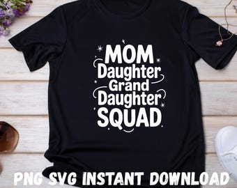 Mom Daughter Granddaughter Squad SVG PNG: Mother's Day Outfit (Digital Download)
