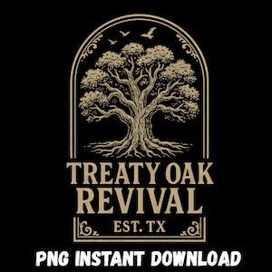 May include: A gold and black graphic featuring a detailed tree with roots and branches, set within an arched frame. The text "TREATY OAK REVIVAL EST. TX" is displayed below the tree, with the words "PNG INSTANT DOWNLOAD" at the bottom.