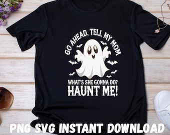 Go Ahead Tell My Mom Haunt Me  PNG | Funny Ghost Quote SVG, Sarcastic Halloween Design | Spooky Mom Digital Download