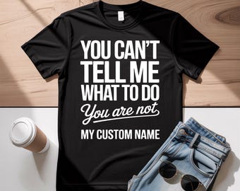 Funny Custom Name SVG – You Can’t Tell Me What To Do Name Design – Cricut Silhouette Cut File – PNG for Shirts Mugs Decals