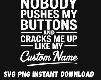 Funny Custom Name SVG: Nobody Pushes My Buttons PNG (Digital Download)