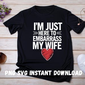 Funny Husband Gym SVG PNG – I&#39;m Just Here to Embarrass My Wife – Sarcastic Workout Design for Dads – Digital Download