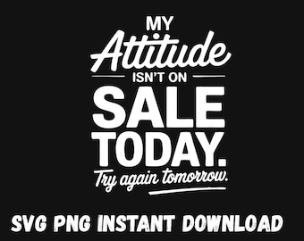 Sassy Attitude Quote PNG SVG: Cricut & Sublimation Design (Digital Download)