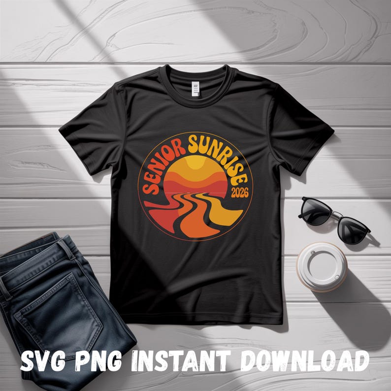 May include: Black t-shirt with a circular graphic featuring a sunset design and the words "Senior Sunrise 2026." The shirt is paired with blue jeans, sunglasses, and a coffee cup. The text "SVG PNG INSTANT DOWNLOAD" is at the bottom.