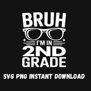 Bruh I’m In 2nd Grade SVG PNG – Funny Back to School Shirt Design – Cool First Day Student Graphic – Digital Download for Cricut