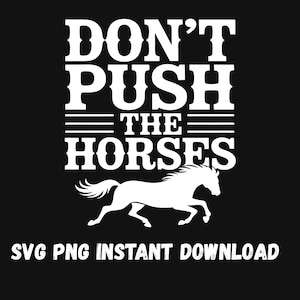 Don&#39;t Push the Horses SVG PNG – Funny Farm Quote gesneden bestand voor Cricut & Silhouette – Snarky Horse Meme sublimatie ontwerp